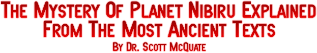 The Mystery Of Planet Nibiru Explained From The Most Ancient Texts By Dr. Scott McQuate
